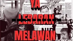 MARHABAN YA MELAWAN; Di negeri yang selalu sering menutup luka dengan Seremoni, Lebaran menjadi Ironi.